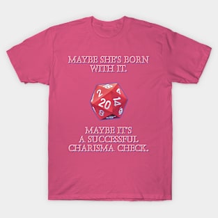 Maybe It's Charisma T-Shirt